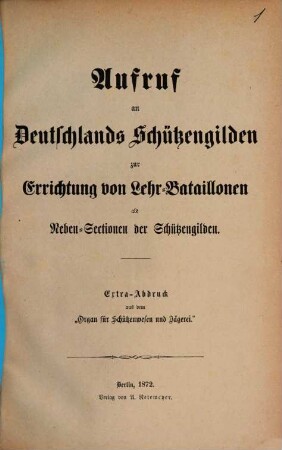 Aufruf an Deutschlands Schützengilden zur Errichtung von Lehr-Bataillonen als Neben-Sectionen der Schützengilden