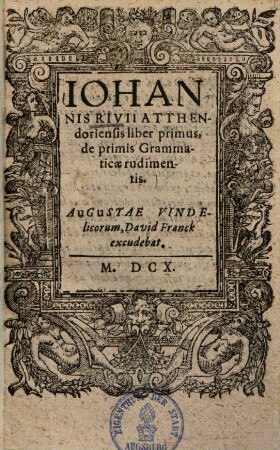 Joannis Rivii Atthendoriensis liber primus, de primis Grammaticae rudimentis