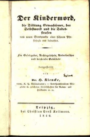 Der Kindermord, die Tödtung Erwachsener, der Selbstmord und die Todesstrafen vom neuen Standpunkte einer höheren Physiologie aus beleuchtet : Für Gesetzgeber, Rechtsgelehrte, Naturforscher und denkende Gebildete