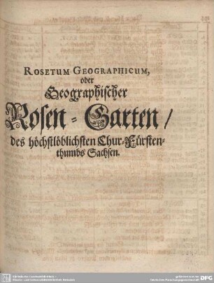 ROSETUM GEOGRAPHICUM oder Geographischer Rosen-Garten/ des höchstlöblichsten Chur-Fürstenthumbs Sachsen.