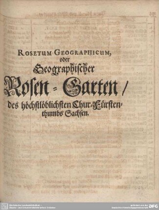 ROSETUM GEOGRAPHICUM oder Geographischer Rosen-Garten/ des höchstlöblichsten Chur-Fürstenthumbs Sachsen.