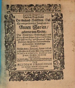 Christliche Leichpredigt bey dem Begräbnis Der ... Annen Marien geborner von Körbitz, des ... Johan Caspar von Körbitz ... Eheleiblicher Tochter, Welche d. 1. Jan. 1626 ... entschlafen ...