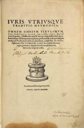 Ivris Vtrivsqve Traditio Methodica : Omnem Omnivm Titvlorvm, Tam Pontificii Qvam Caesarei Ivris Materiam & genus, Glossarum item & Interpretum abstrusiora uocabula scienter & summatim explicata: postremo & Iudiciarij ordinis modum, ad Practicam forensem accomodatum, complectens
