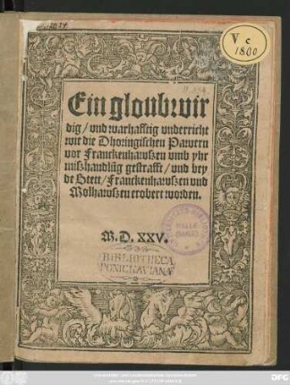 Ein gloubwir||dig/ vnd warhafftig vnderricht || wie die Dhoringischen Pawern || vor Franckenhawszen vmb yhr || miszhandlũg gestrafft/ vnd bey || de Stett/ Franckenhawszen vnd || Molhawszen erobert worden.||