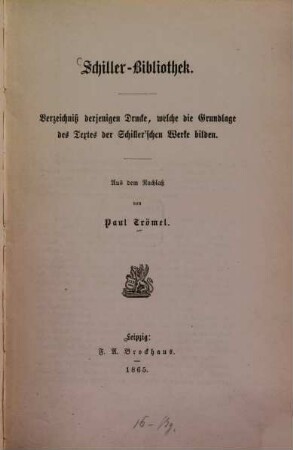 Schiller-Bibliothek : Verzeichniß derjenigen Drucke, welche die Grundlage des Textes der Schiller'schen Werke bilden