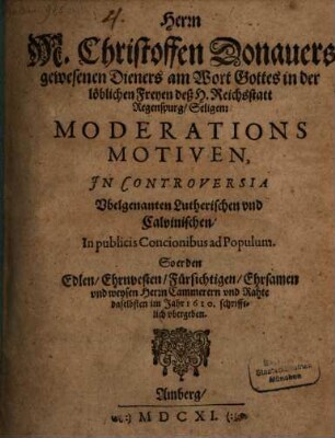 Moderations Motiven in controversia übelgenannten Lutherischen in publicis concionibus ad populum