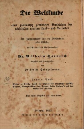 Die Weltkunde in einer planmäßig geordneten Rundschau der wichtigsten neueren Land- und Seereisen : für das Jünglingsalter und die Gebildeteren aller Stände, 10. Reisen in Afrika durch die Länder der Nordküste und die Sahara, Senegambien, den Sudan, beide Guinea's und das Gebiet des Südens