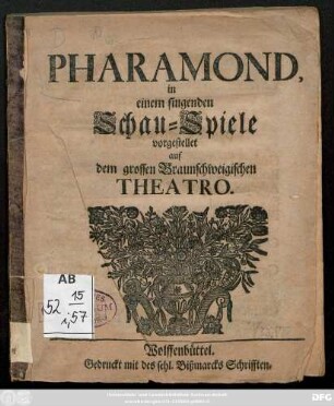 Pharamond : in einem singenden Schau-Spiele vorgestellet auf dem grossen Braunschweigischen Theatro