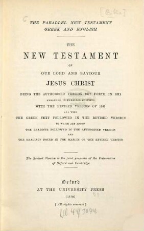 The New Testament of Our Lord and Saviour Jesus Christ : The Parallel New Testament Greek and English. Being the authorised version set forth in 1611 arranged in parallel columns with the revised version of 1881 and with the Greek text followed in the revised version...