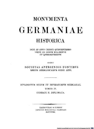Monumenta Germaniae Historica. 4, Die Urkunden Konrads II., mit Nachträgen zu den Urkunden Heinrichs II.