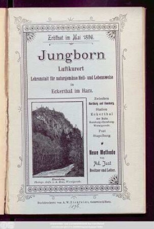 Jungborn : Luftkurort ; Lehranstalt für naturgemässe Heil- und Lebensweise in Eckerthal im Harz ; Zwischen Harzburg und Ilsenburg ; Station Eckerthal der Bahn Harzburg-Ilsenburg-Wernigerode ; Post Stapelburg ; Eröffnet im Mai 1896