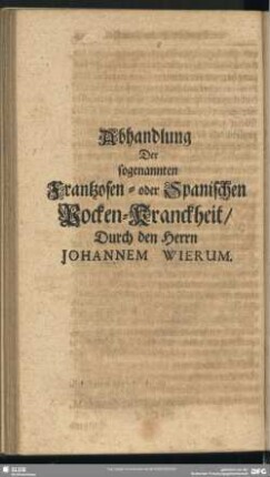 Abhandlung Der sogenannten Frantzosen- oder Spanischen Pocken-Kranckheit, Durch den Herrn Johannem Wierum