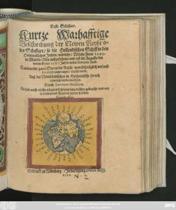 Erste Schiffart.|| Kurtze Warhafftige || Beschreibung der Newen Reyse o=||der Schiffart/ so die Hollendischen Schiff in den || Orientalischen Jndien/ verricht: Welche Anno 1595.|| in Martio/ Alda außgefahren/ vnd erst im Augusto des || verlauffenen 1597. Jahrs/ wider kommen seind.|| Darinne der gantz Sueces der Reyse ... || erzehlt wird.|| Auß der Niderländischen in Hochteutsche sprach || trewlich verdolmetschet.|| Durch Levinum Hulssium.|| ... Secunda editio.||