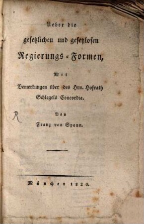 Über die gesetzlichen und gesetzlosen Regierungs-Formen : Mit Bemerkungen über Hofr. Schlegels Concordia