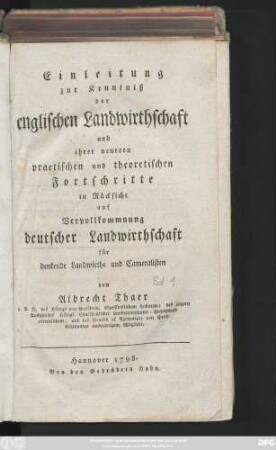 [Bd. 1]: Einleitung zur Kenntniß der englischen Landwirthschaft und ihrer neueren practischen und theoretischen Fortschritte in Rücksicht auf Vervollkommnung deutscher Landwirthschaft : für denkende Landwirthe und Cameralisten