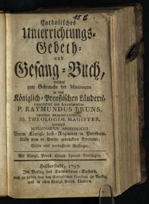 Catholisches Unterrichtungs- Gebeth- und Gesang-Buch : welches zum Gebrauch der Missionen in den Königlich-Preußischen Ländern eingerichtet und herausgegeben