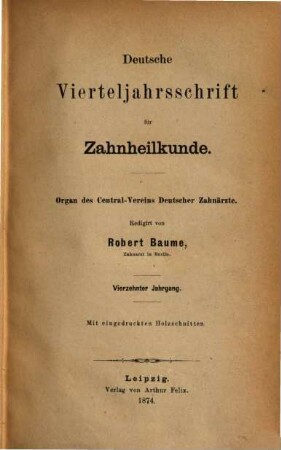 Deutsche Vierteljahrsschrift für Zahnheilkunde : Organ des Centralvereines Deutscher Zahnärzte. 14, 14. 1874