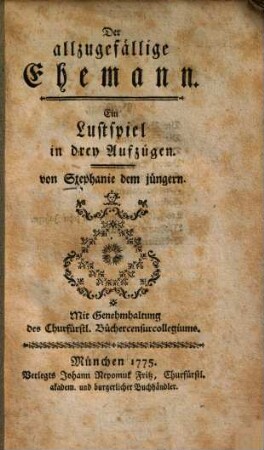 Der allzugefällige Ehemann : Ein Lustspiel in drey Aufzügen