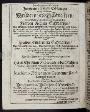 Der [...] Sibylla Schwartzen nachgebliebenen Brüdern und Schwestern/ Den [...] Frawen Reginae Schwartzen/ [...]