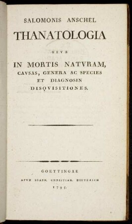 Salomonis Anschel Thanatologia Sive In Mortis Naturam, Causas, Genera Ac Species Et Diagnosin Disquisitiones