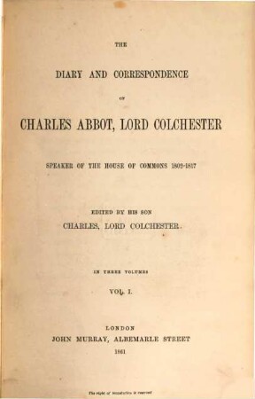 The diary and correspondence of Charles Abbot, Lord Colchester .... 1
