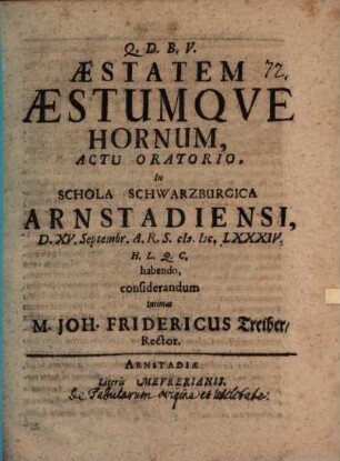 Aestatem aestumque hornum, actu oratorio, ... considerandum intimat M. Joh. Fridericus Treiber : [praefatus de fabularum origine et utilitate]