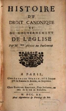 Histoire du Droit Canonique et du Gouvernement de l'Eglise ...
