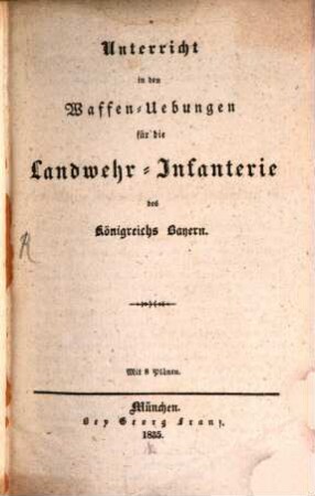 Unterricht in den Waffen-Übungen für die Landwehr-Infanterie des Königreichs Bayern : mit 8 Plänen