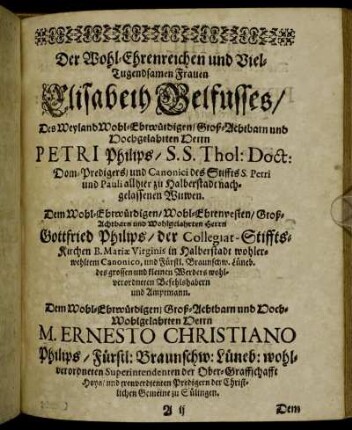 Der Wohl-Ehrenreichen und Viel-Tugendsamen Frauen Elisabeth Belfusses/ [...] Herrn Gottfried Philips/ Herrn M. Ernesto Christiano Philips/ [...]