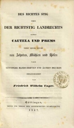 Des Richtes Stig oder der Richtstig Landrechts : sammt Cautela und Prems [von Herm. von Ossfeld] ; nebst einem Stücke von Zehnten, Mühlen und Höfen