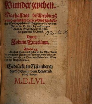 Wunderzeychen : Warhafftige beschreybung vnnd gründlich verzeychnuß schröcklicher Wunderzeychen vnd Geschichten, die von dem Jar an M.D.XVII. biß auff yetziges Jar M.D.LVI. geschehen vnd ergangen sindt nach der Jarzal