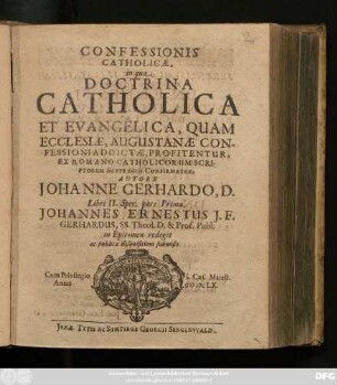 2,1: Joh. Gerhardi D. Confessio Catholica : in qua Doctrina Catholica Et Evangelica, Quam Ecclesiae, Augustanae Confessioni Addictae, Profitentur, Ex Romano-Catholicorum Scriptorum Suffragiis Confirmatur