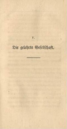 V. Die gelehrte Gesellschaft