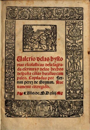 Valerio delas hystorias escolasticas dela sagrada escritura y delos hechos despaña : co[n]las batallas campales