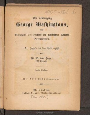 Der Lebensgang George Washingtons, des Begründers der Freiheit der vereinigten Staaten Nordamerika's : der Jugend und dem Volke erzählt