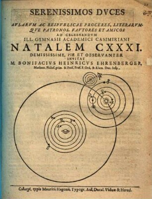 Serenissimos Duces ... ad celebrandum Ill. Gymnasii Academici Casimiriani natalem CXXXI. ... invitat Bonifacius Henricus Ehrenberger