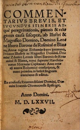 Commentarius brevis et iucundus itineris atque peregrinationis, pietatis et religionis causa susceptae ab Illustri et Magnifico Domino, Domino Leone libero Barone de Rosmital et Blatna