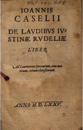 Ioannis Caselii De Lavdibvs Ivstinae Rudeliae Liber