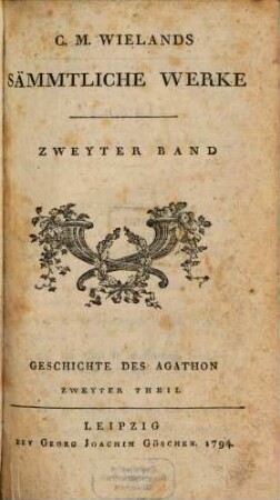 C.M. Wielands Sämmtliche Werke, Zweyter Band. Geschichte des Agathon