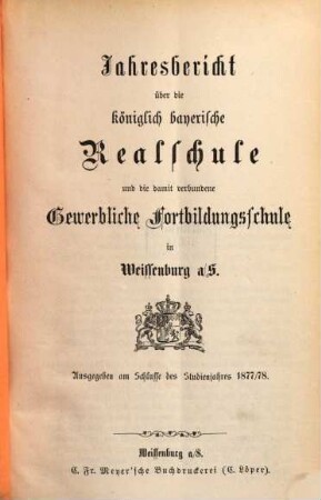 Jahresbericht über die Königliche Realschule und die mit derselben verbundene Gewerbliche Fortbildungsschule in Weissenburg a.S., 1877/78