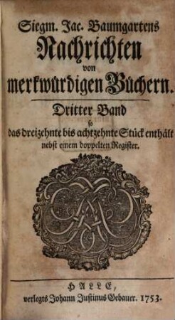 Siegm. Jac. Baumgartens Nachrichten von merkwürdigen Büchern. 3, 3 = Stück 13 - 18. 1753