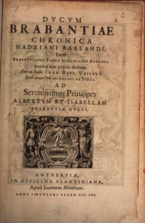Dvcvm Brabantiae Chronica Hadriani Barlandi : Item Brabantiados Poema Melchioris Barlaei: Iconibus nunc primum illustrata, Aere ac studio Ioan. Bapt. Vrienti
