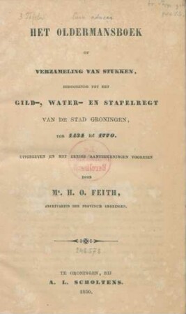 Het Oldermansboek Of Verzameling Van Stukken, Behoorende Tot Het Gild-, Water en Stapelregt Van De Stad Groningen, van 1434 tot 1770