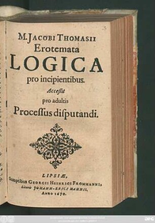 M. Jacobi Thomasii Erotemata Logica pro incipientibus : Acceßit pro adultis Processus disputandi