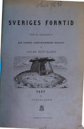Sveriges Forntid : Försök till Fremdställning af den Svenska Fornforskningens resultat, [1]. Text I. Stenåldern