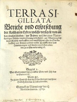 Terra sigillata : Bericht und Erforschung der kostbaren Erden welche versigelt von andern vnderschieden zur Artzney ausz der alten Naturkundigen Buecher vnnd erfarung widerholet zur Warnung deß vnuerstandts verkauffens vnd verfelschens alles in Sterbsleufften zur Artzney anderer vielen Kranckheiten vnd Handtirungen vnd den so von Erden arbeiten zu wissen notwendig etc. ...