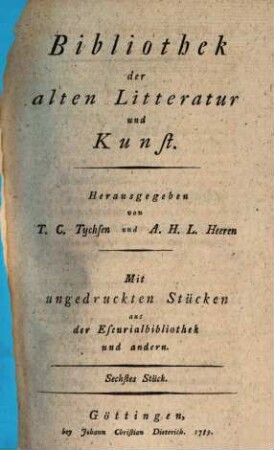 Bibliothek der alten Litteratur und Kunst : mit ungedruckten Stücken aus der Escurialbibliothek und andern. 6. 1789
