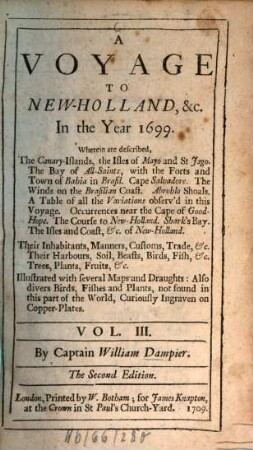 A Voyage To New-Holland, &c. In the Year 1699. 3,[1], Wherein are described, The Canary-Islands, the Isles of Mayo and St. Jago, The Bay of All-Saints, with the Forts and Towns of Bahia in Brasil ... : Illustrated with several Maps and Draughts : Also divers Birds, Fishes and Plants, not fount in this part of the World, Curiously Ingraven on Copper-Plates