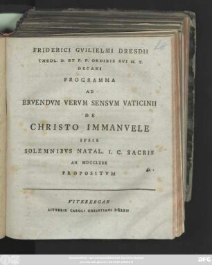 Friderici Gvilielmi Dresdii Theol. D. Et. P. P. Ordinis Svi H. T. Decani Programma Ad Ervendvm Vervm Sensvm Vaticinii De Christo Immanvele Ipsis Solemnibvs Natal. I. C. Sacris An. MDCCLXXX Propositvm