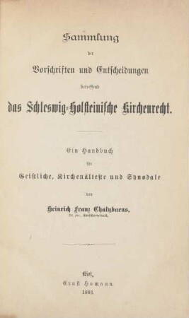 [Theil 1]: Sammlung von Vorschriften und Entscheidungen betreffend das Schleswig-Holsteinische Kirchenrecht